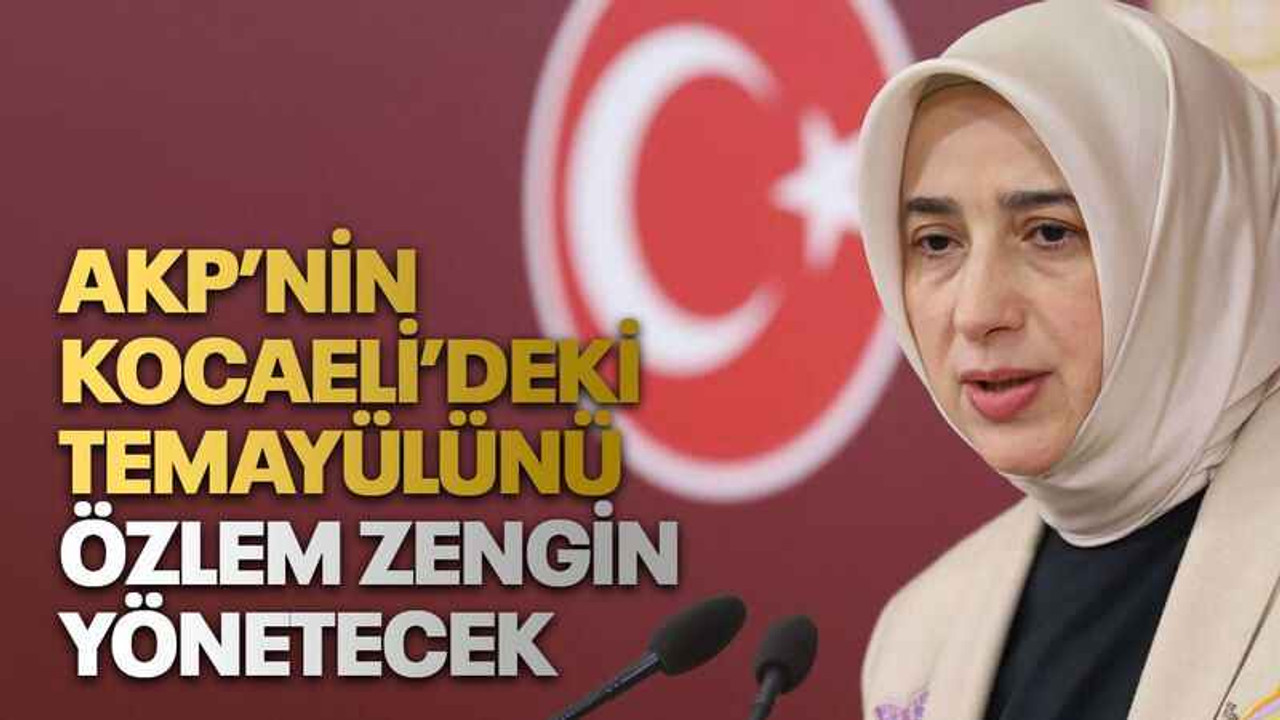 AKP’nin Kocaeli’deki temayülünü Özlem Zengin yönetecek